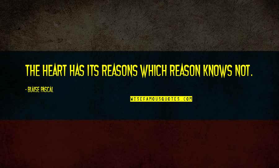 Heart Knows Quotes By Blaise Pascal: The heart has its reasons which reason knows