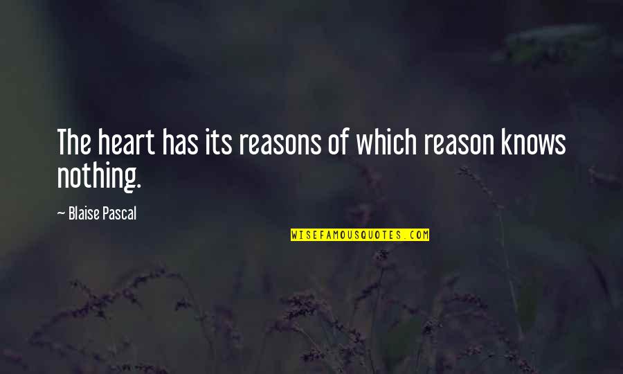 Heart Knows Quotes By Blaise Pascal: The heart has its reasons of which reason