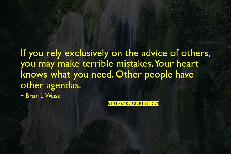 Heart Knows Quotes By Brian L. Weiss: If you rely exclusively on the advice of