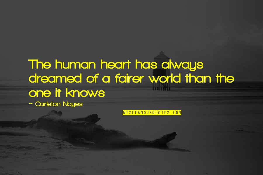 Heart Knows Quotes By Carleton Noyes: The human heart has always dreamed of a