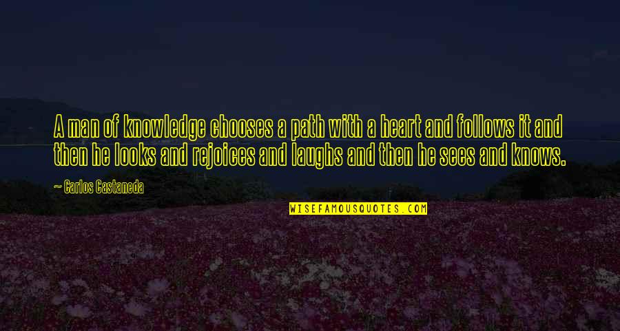Heart Knows Quotes By Carlos Castaneda: A man of knowledge chooses a path with
