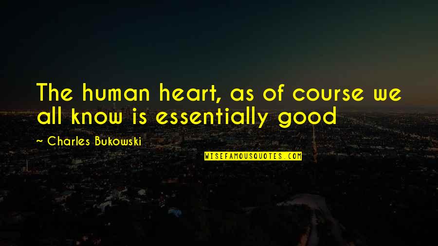 Heart Knows Quotes By Charles Bukowski: The human heart, as of course we all