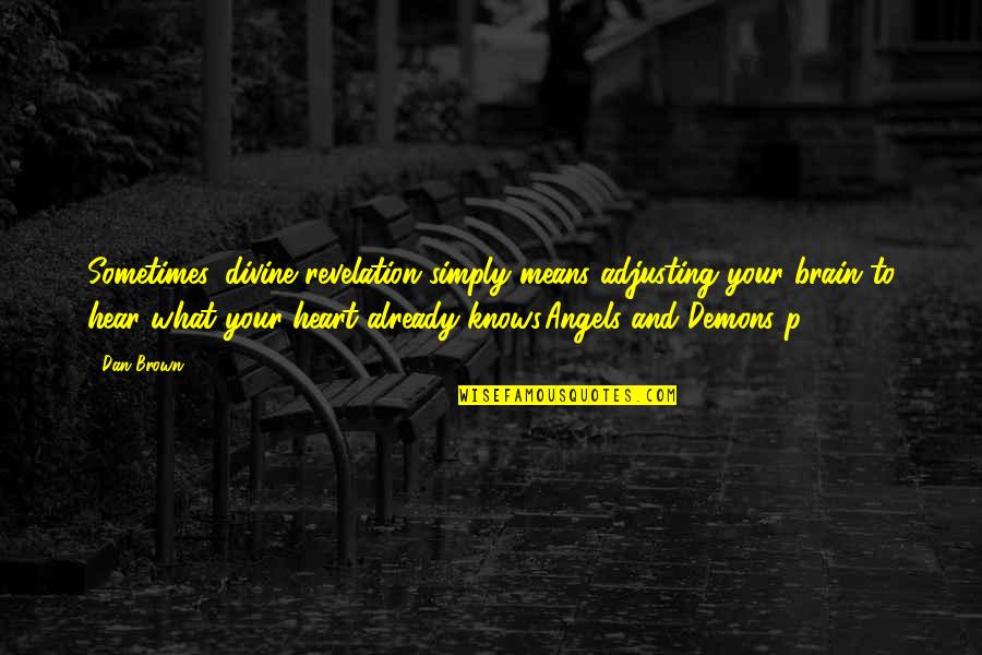 Heart Knows Quotes By Dan Brown: Sometimes, divine revelation simply means adjusting your brain