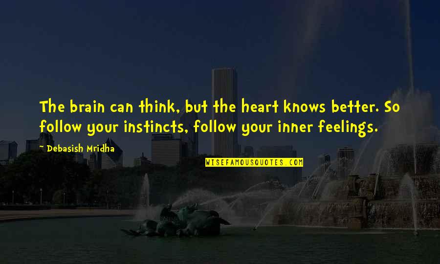 Heart Knows Quotes By Debasish Mridha: The brain can think, but the heart knows