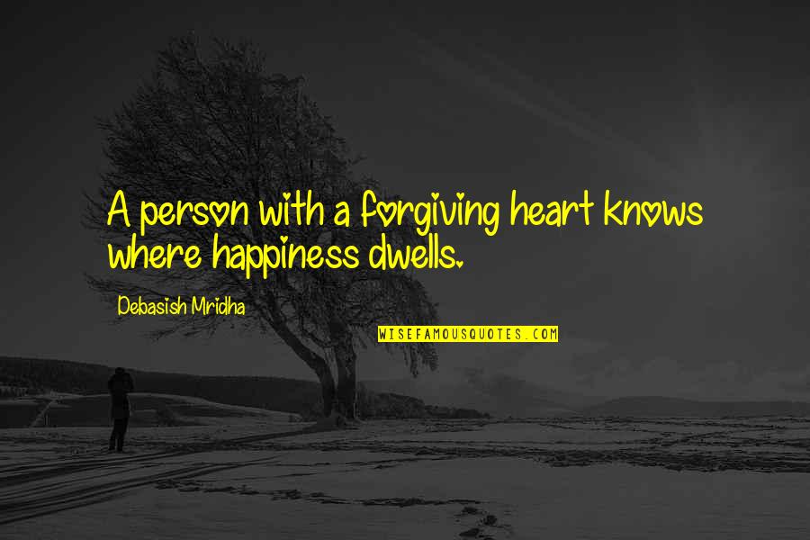 Heart Knows Quotes By Debasish Mridha: A person with a forgiving heart knows where