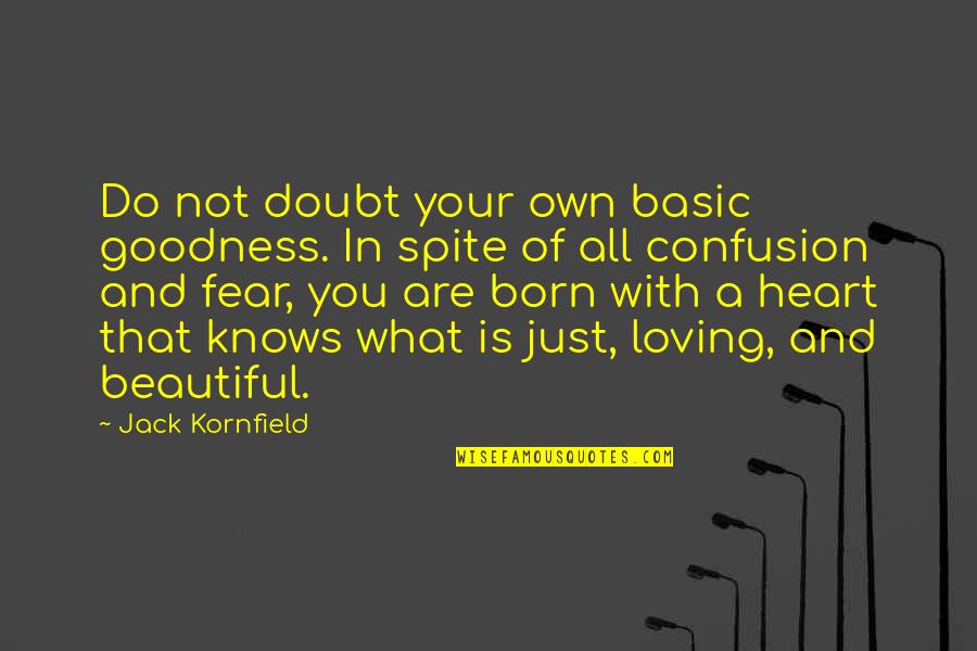 Heart Knows Quotes By Jack Kornfield: Do not doubt your own basic goodness. In