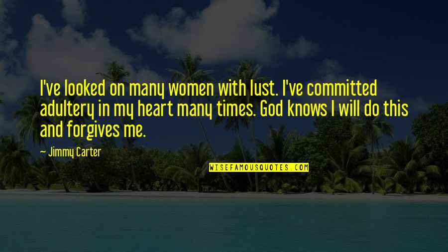 Heart Knows Quotes By Jimmy Carter: I've looked on many women with lust. I've