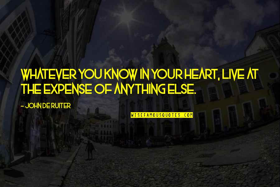 Heart Knows Quotes By John De Ruiter: Whatever you know in your heart, live at