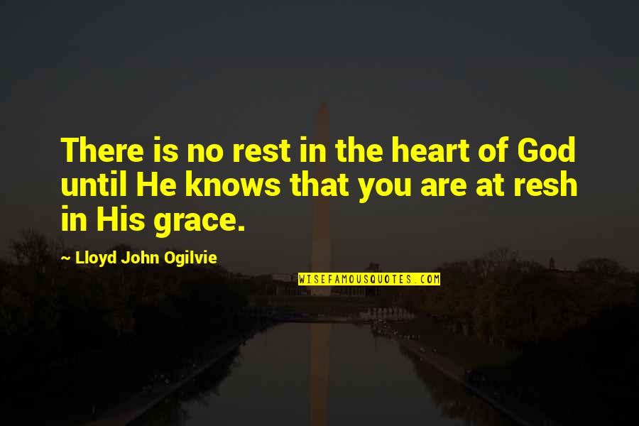 Heart Knows Quotes By Lloyd John Ogilvie: There is no rest in the heart of