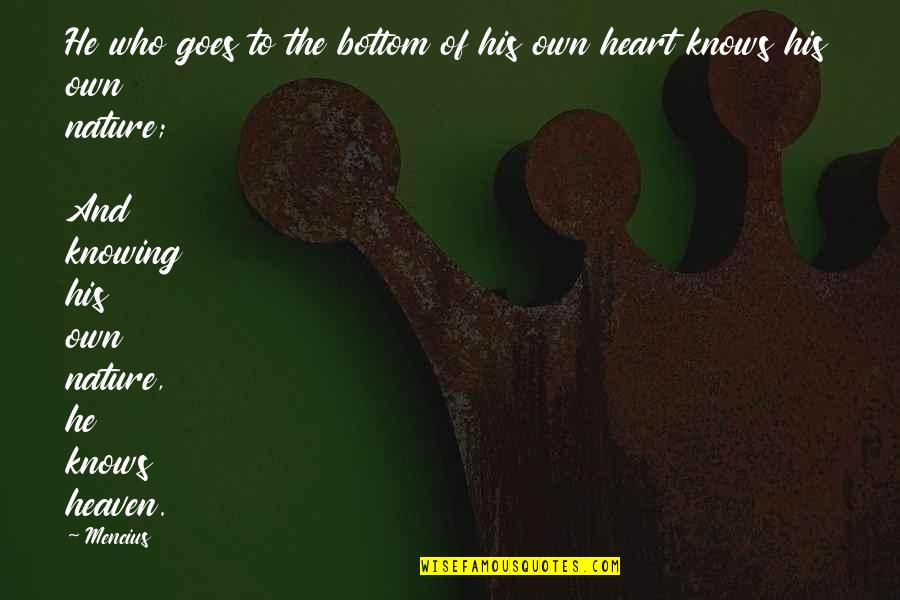 Heart Knows Quotes By Mencius: He who goes to the bottom of his