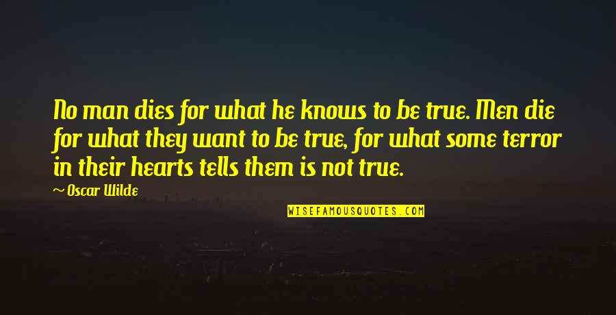 Heart Knows Quotes By Oscar Wilde: No man dies for what he knows to