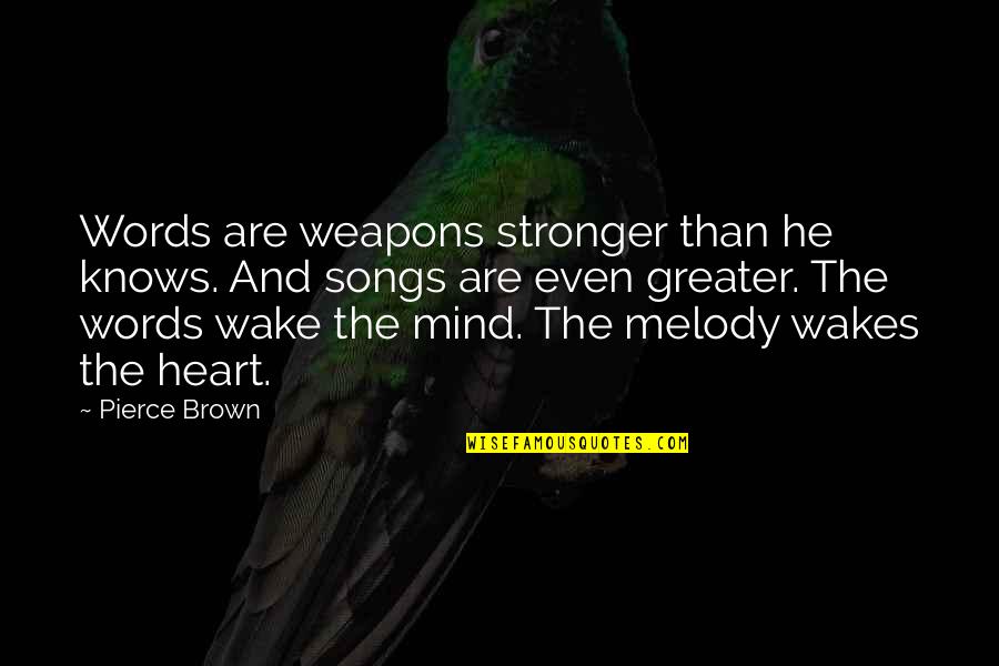Heart Knows Quotes By Pierce Brown: Words are weapons stronger than he knows. And