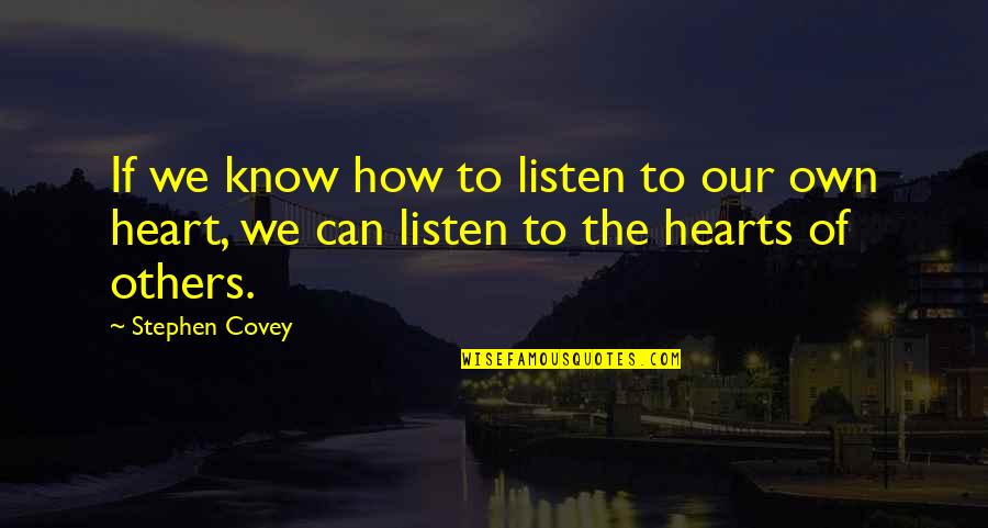 Heart Knows Quotes By Stephen Covey: If we know how to listen to our