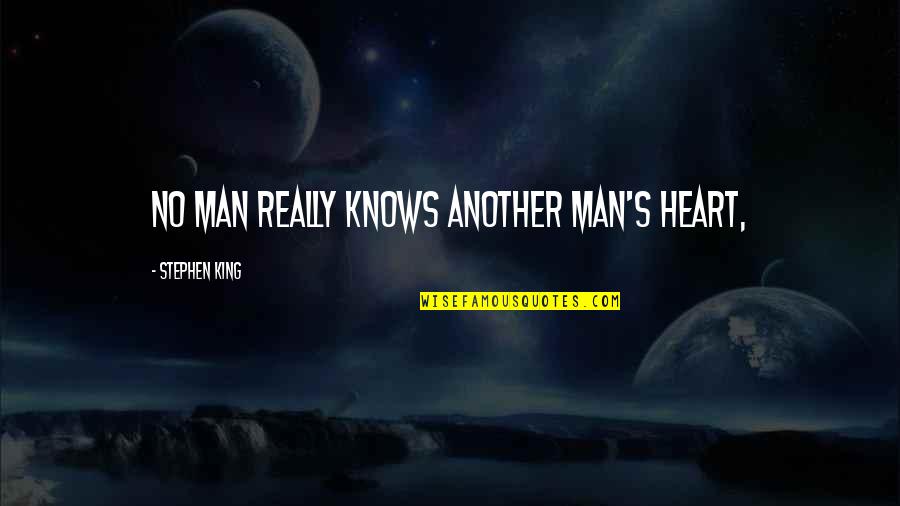 Heart Knows Quotes By Stephen King: no man really knows another man's heart,
