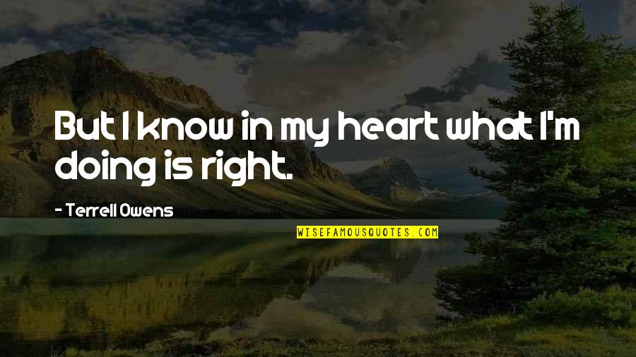 Heart Knows Quotes By Terrell Owens: But I know in my heart what I'm