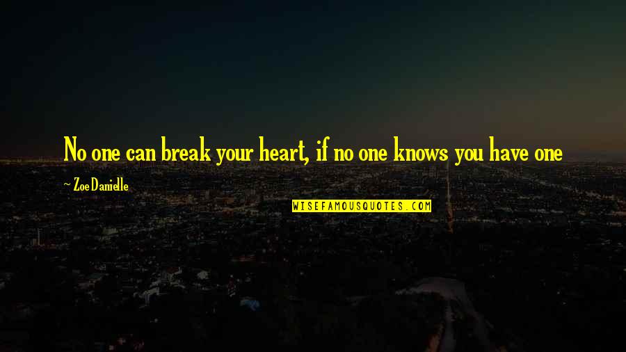 Heart Knows Quotes By Zoe Danielle: No one can break your heart, if no