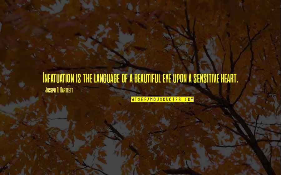 Heart Language Quotes By Joseph R. Bartlett: Infatuation is the language of a beautiful eye