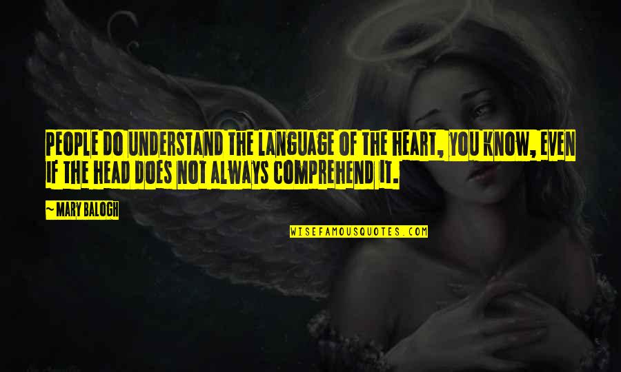 Heart Language Quotes By Mary Balogh: People do understand the language of the heart,