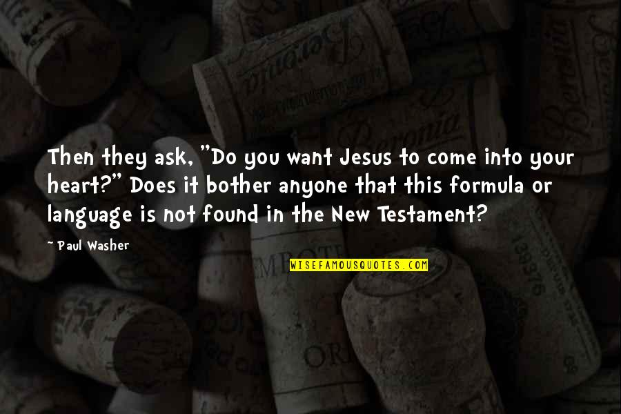 Heart Language Quotes By Paul Washer: Then they ask, "Do you want Jesus to