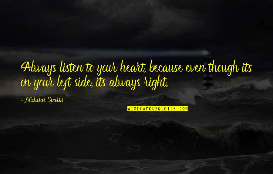 Heart Listen Quotes By Nicholas Sparks: Always listen to your heart, because even though