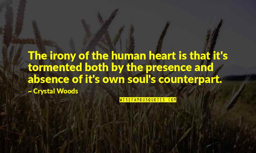 Heart Mind And Soul Quotes By Crystal Woods: The irony of the human heart is that