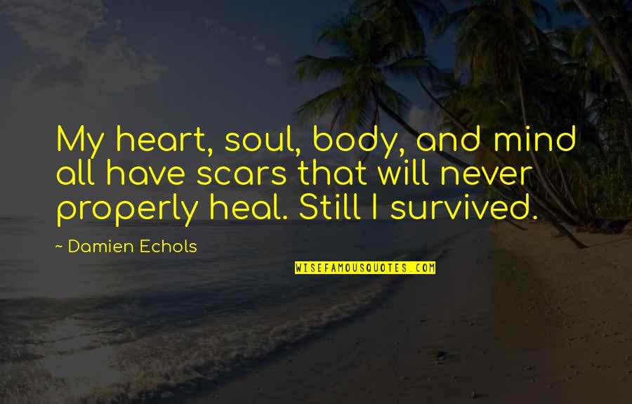 Heart Mind And Soul Quotes By Damien Echols: My heart, soul, body, and mind all have