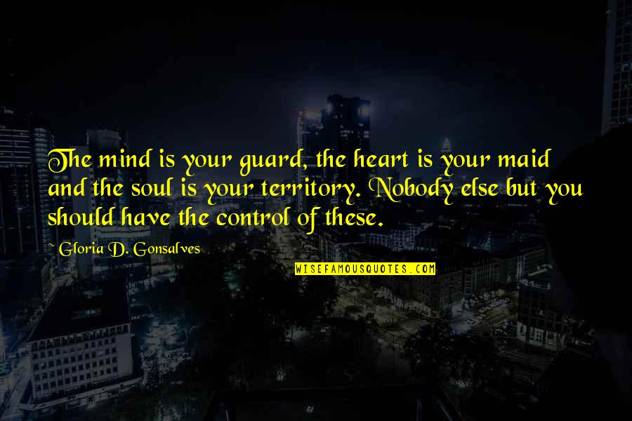 Heart Mind Soul Quotes By Gloria D. Gonsalves: The mind is your guard, the heart is