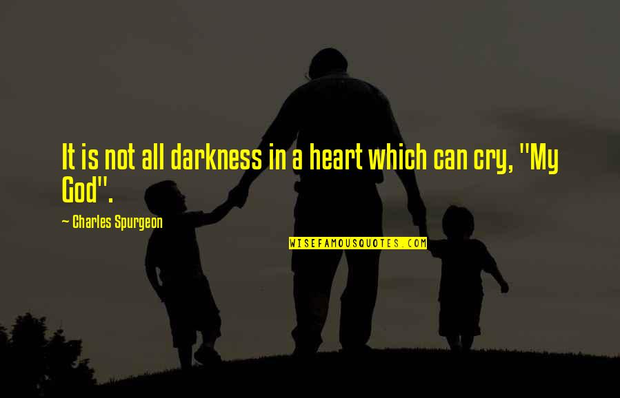 Heart Of Darkness God Quotes By Charles Spurgeon: It is not all darkness in a heart