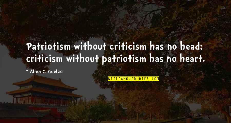 Heart Of Leadership Quotes By Allen C. Guelzo: Patriotism without criticism has no head; criticism without