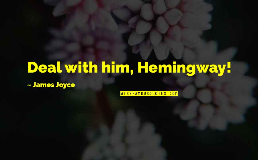 Heart Of Leadership Quotes By James Joyce: Deal with him, Hemingway!