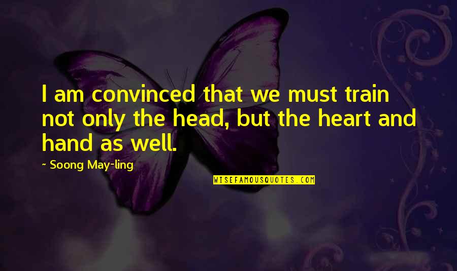 Heart Of Leadership Quotes By Soong May-ling: I am convinced that we must train not