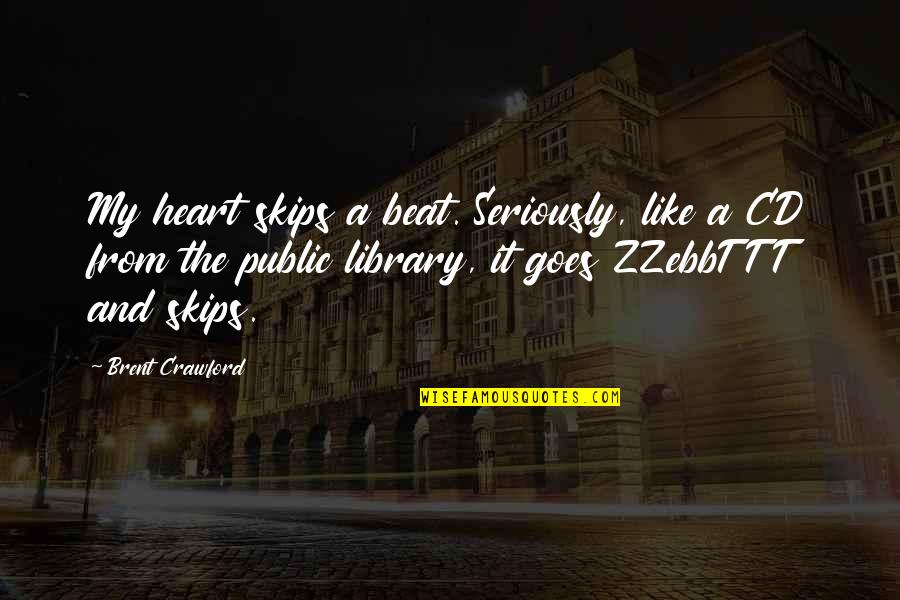 Heart Skips A Beat Quotes By Brent Crawford: My heart skips a beat. Seriously, like a