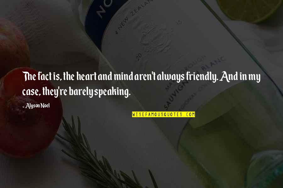 Heart Speaking Quotes By Alyson Noel: The fact is, the heart and mind aren't