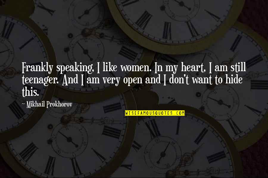 Heart Speaking Quotes By Mikhail Prokhorov: Frankly speaking, I like women. In my heart,