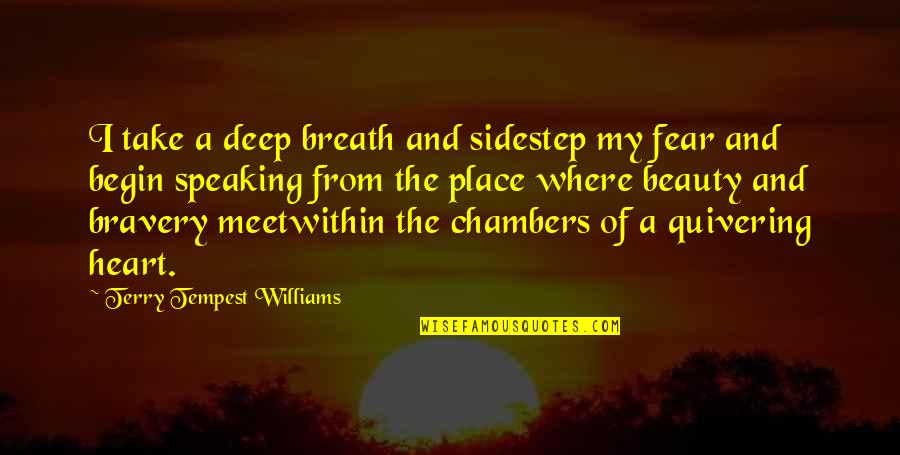 Heart Speaking Quotes By Terry Tempest Williams: I take a deep breath and sidestep my