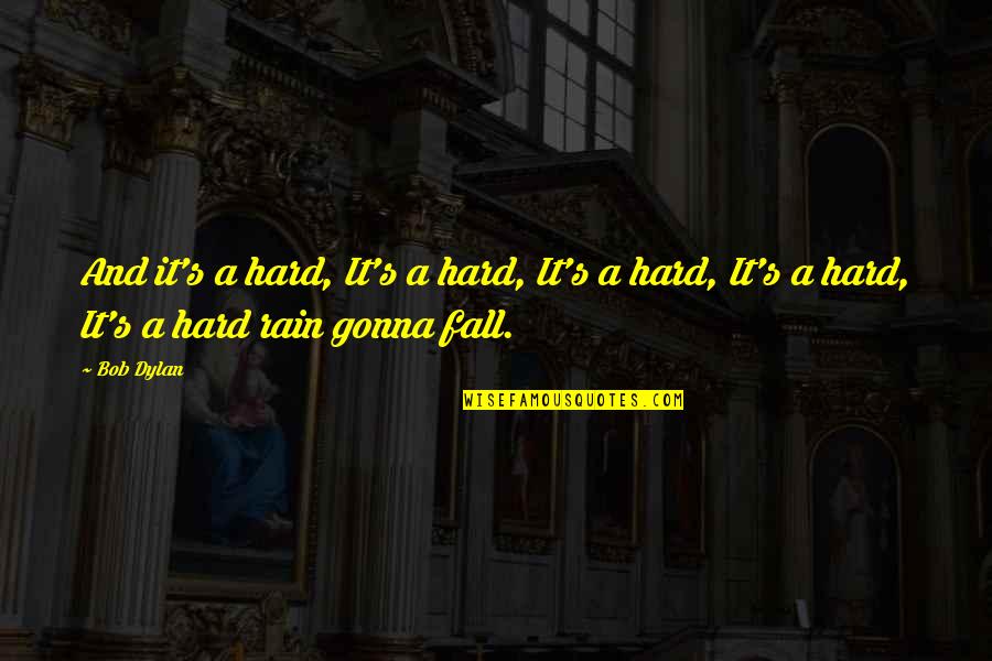 Heart Symptoms Quotes By Bob Dylan: And it's a hard, It's a hard, It's