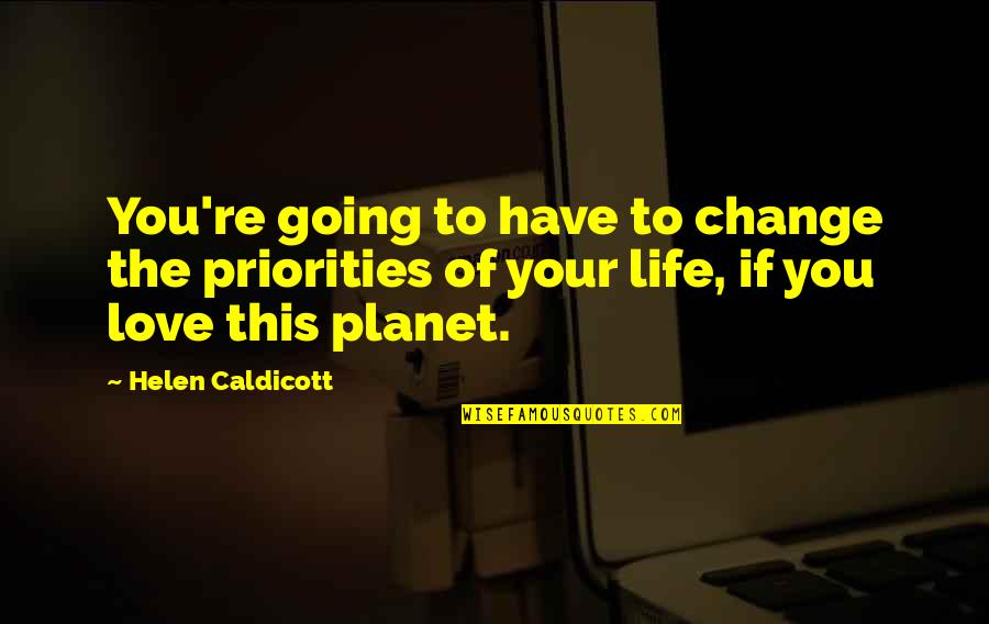 Heart Symptoms Quotes By Helen Caldicott: You're going to have to change the priorities