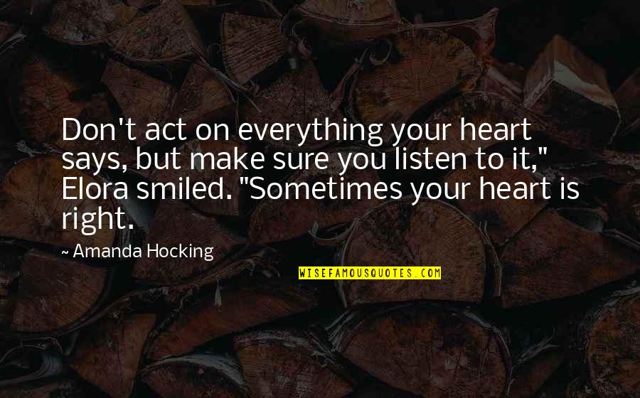 Heart That Says Quotes By Amanda Hocking: Don't act on everything your heart says, but