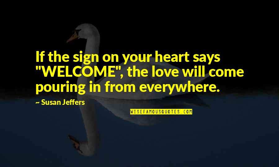 Heart That Says Quotes By Susan Jeffers: If the sign on your heart says "WELCOME",