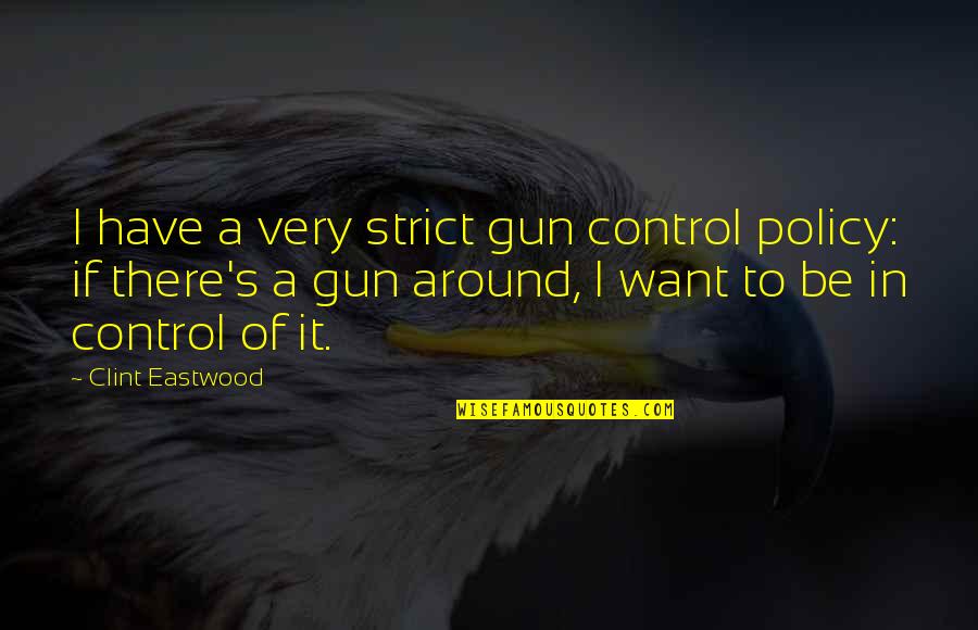 Heart Turning Black Quotes By Clint Eastwood: I have a very strict gun control policy: