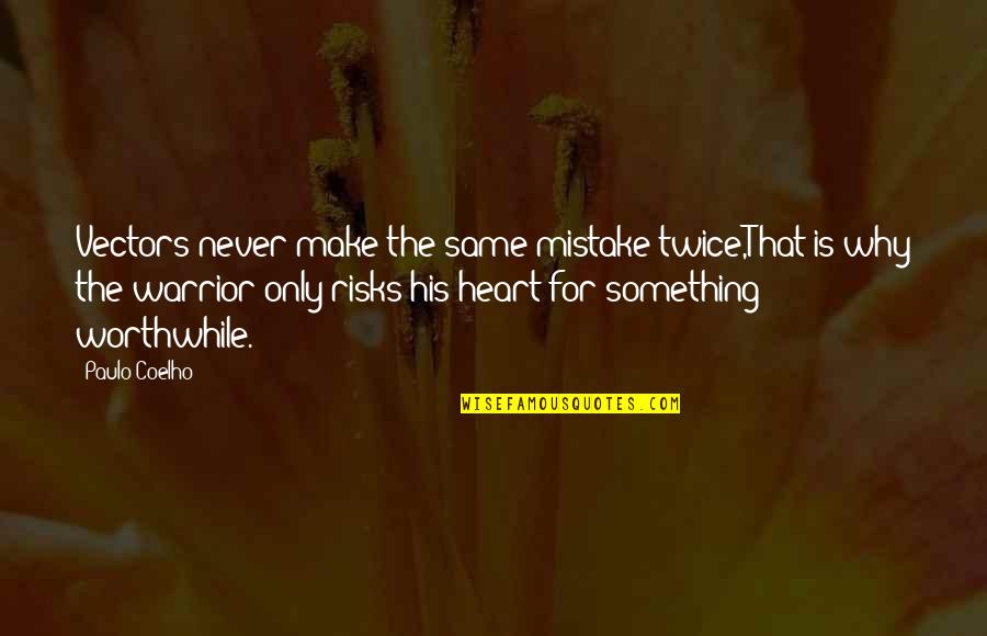 Heart Warrior Quotes By Paulo Coelho: Vectors never make the same mistake twice,That is