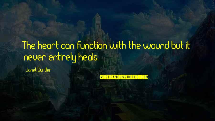 Heart Wound Quotes By Janet Gurtler: The heart can function with the wound but