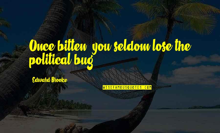 Heartaches And Moving On Quotes By Edward Brooke: Once bitten, you seldom lose the political bug.