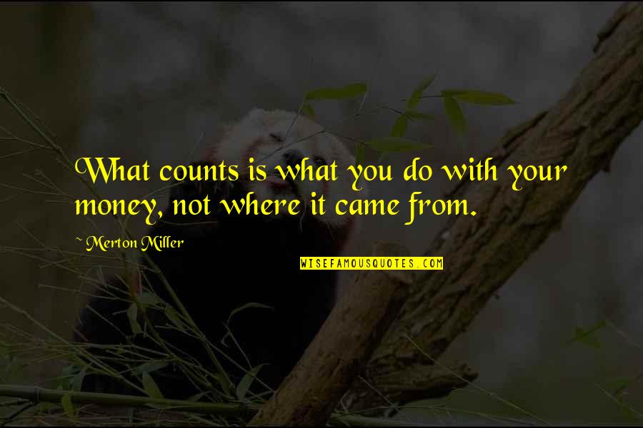 Heartaches And Moving On Quotes By Merton Miller: What counts is what you do with your