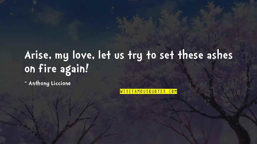 Heartbreak And Love Quotes By Anthony Liccione: Arise, my love, let us try to set