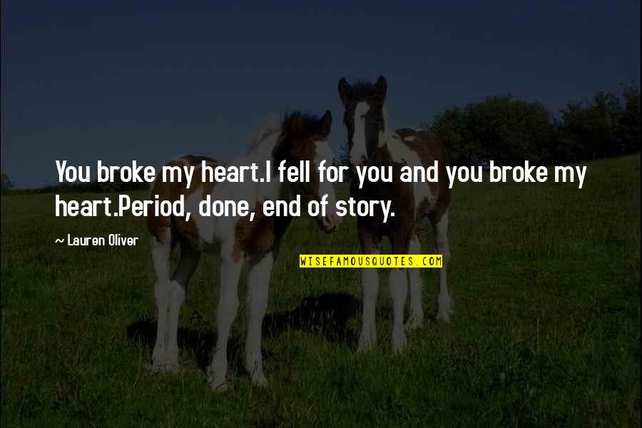 Heartbreak And Love Quotes By Lauren Oliver: You broke my heart.I fell for you and