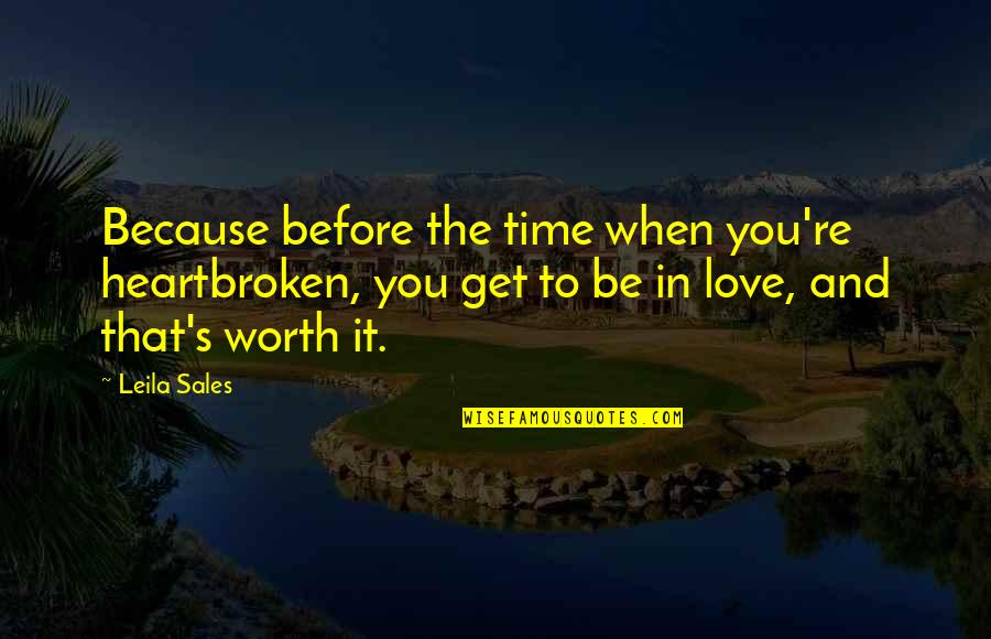 Heartbreak And Love Quotes By Leila Sales: Because before the time when you're heartbroken, you