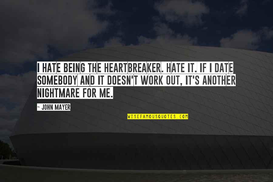 Heartbreaker Quotes By John Mayer: I hate being the heartbreaker. Hate it. If