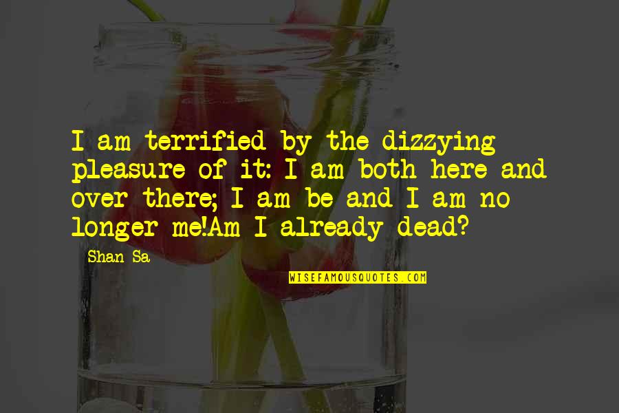 Heartbreaking Conversation Quotes By Shan Sa: I am terrified by the dizzying pleasure of