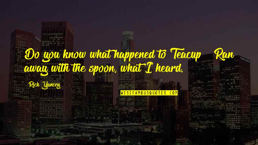 Heartbroken Tagalog Twitter Quotes By Rick Yancey: Do you know what happened to Teacup?""Ran away